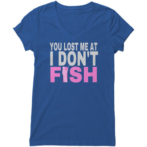 You Lost Me at I Don't Fish T-shirt