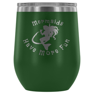 Mermaids Have More Fun Wine tumbler (12 color options)