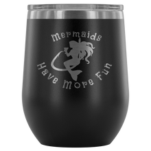 Load image into Gallery viewer, Mermaids Have More Fun Wine tumbler (12 color options)