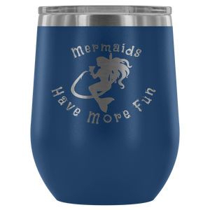 Mermaids Have More Fun Wine tumbler (12 color options)