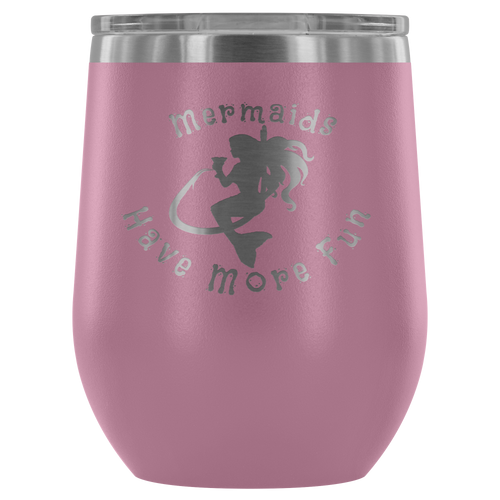 Mermaids Have More Fun Wine tumbler (12 color options)