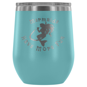 Mermaids Have More Fun Wine tumbler (12 color options)