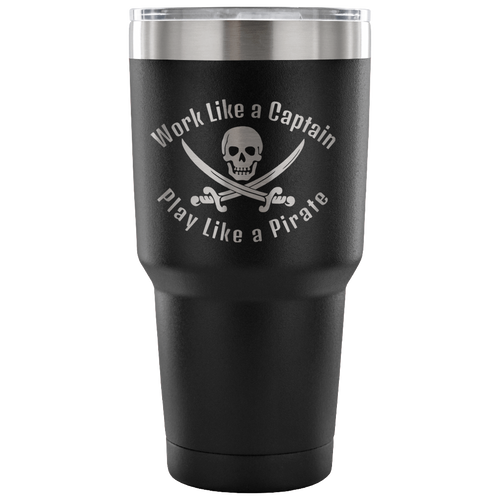 Work Like A Captain Play Like a Pirate Stainless Laser Engraved Tumbler