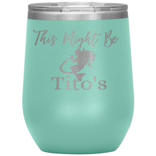 Mermaid This Might Be Tito's Wine Tumbler - Island Mermaid Tribe